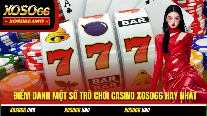 Điểm danh một số trò chơi Casino XOSO66 hay nhất