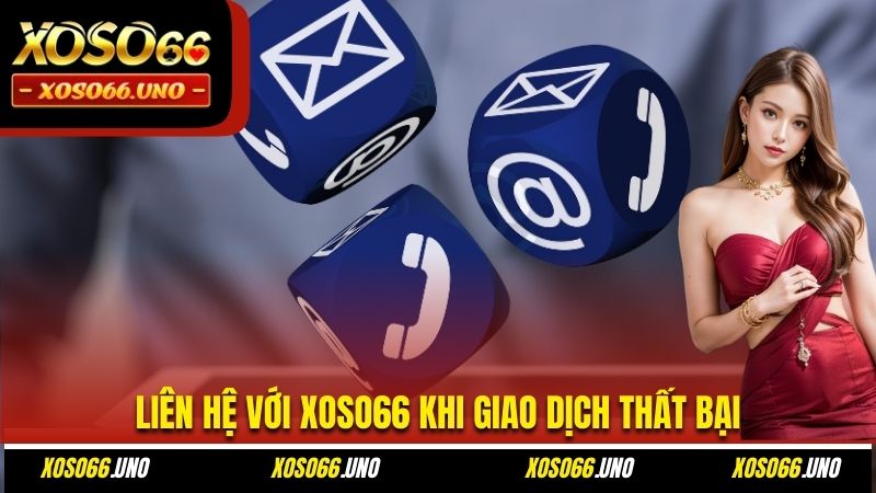 Liên hệ với XOSO66 khi giao dịch thất bại