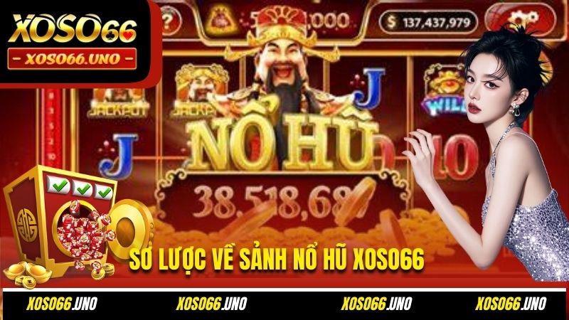 Sơ lược về sảnh nổ hũ XOSO66